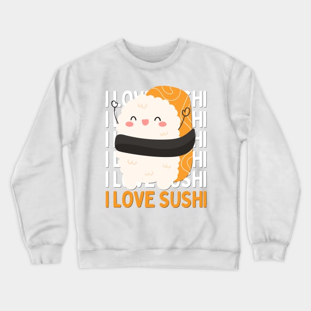 I love Sushi Cute Kawaii Sushi Animal Life is better eating sushi ramen Chinese food addict Crewneck Sweatshirt by BoogieCreates